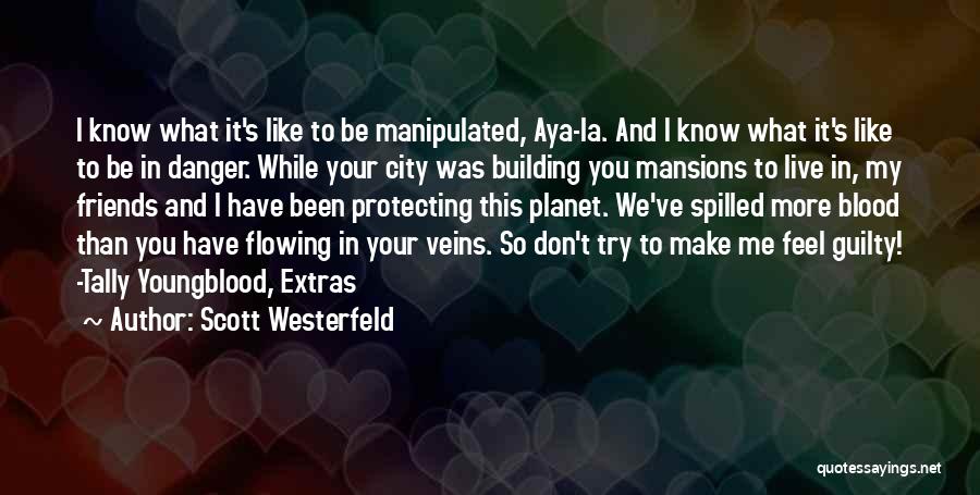 Scott Westerfeld Quotes: I Know What It's Like To Be Manipulated, Aya-la. And I Know What It's Like To Be In Danger. While