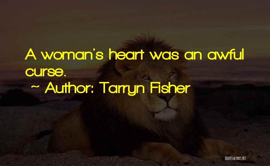 Tarryn Fisher Quotes: A Woman's Heart Was An Awful Curse.