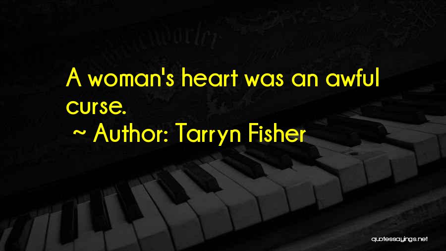 Tarryn Fisher Quotes: A Woman's Heart Was An Awful Curse.