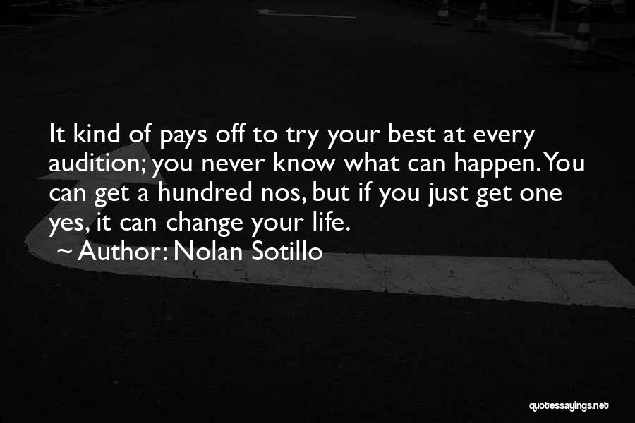 Nolan Sotillo Quotes: It Kind Of Pays Off To Try Your Best At Every Audition; You Never Know What Can Happen. You Can