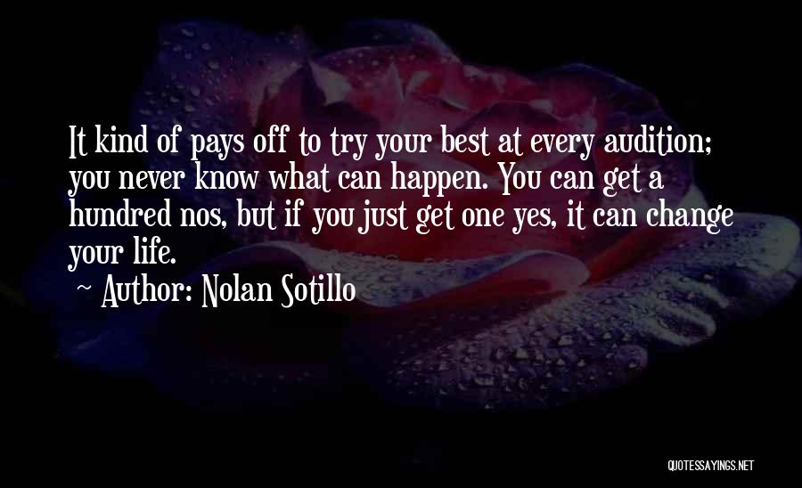 Nolan Sotillo Quotes: It Kind Of Pays Off To Try Your Best At Every Audition; You Never Know What Can Happen. You Can