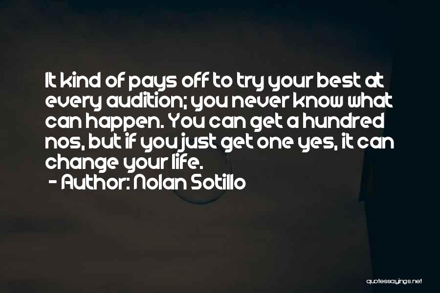 Nolan Sotillo Quotes: It Kind Of Pays Off To Try Your Best At Every Audition; You Never Know What Can Happen. You Can