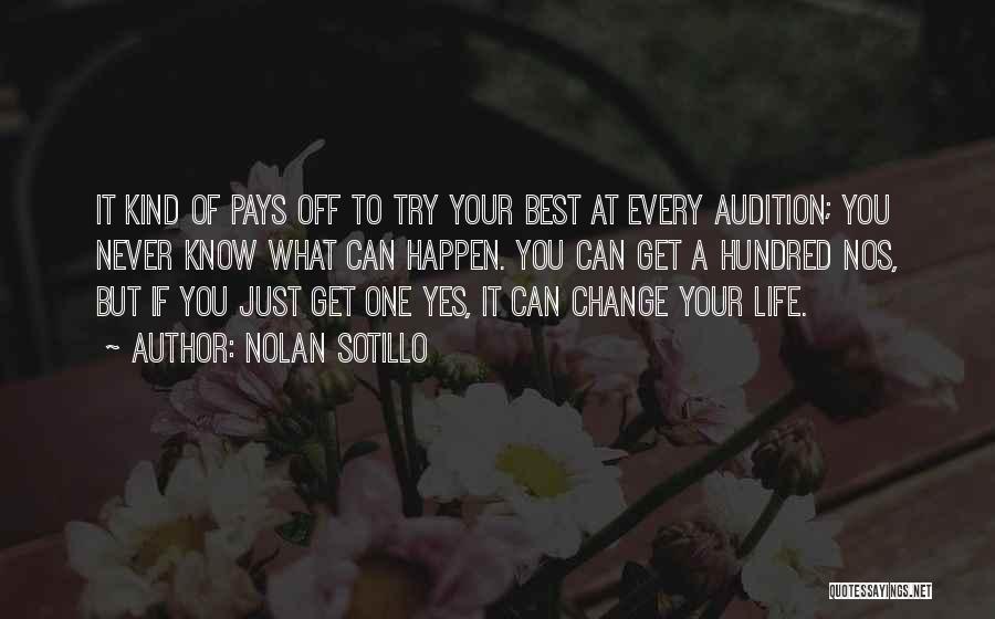 Nolan Sotillo Quotes: It Kind Of Pays Off To Try Your Best At Every Audition; You Never Know What Can Happen. You Can