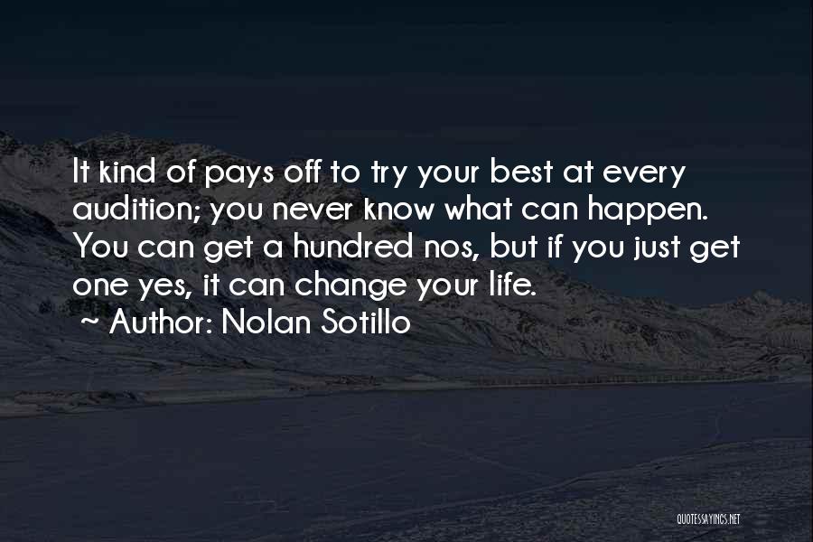 Nolan Sotillo Quotes: It Kind Of Pays Off To Try Your Best At Every Audition; You Never Know What Can Happen. You Can