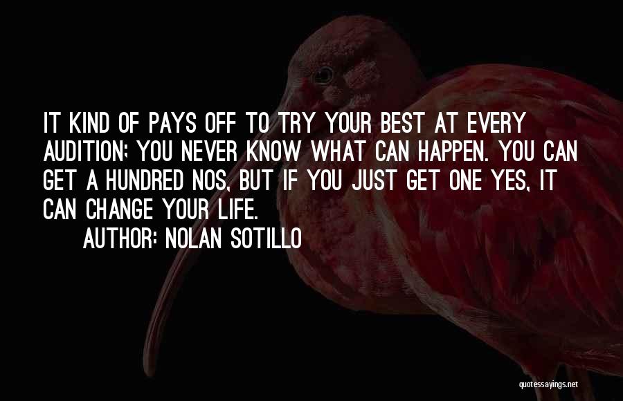 Nolan Sotillo Quotes: It Kind Of Pays Off To Try Your Best At Every Audition; You Never Know What Can Happen. You Can