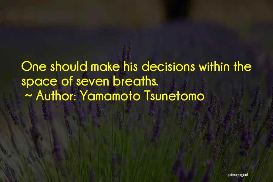 Yamamoto Tsunetomo Quotes: One Should Make His Decisions Within The Space Of Seven Breaths.