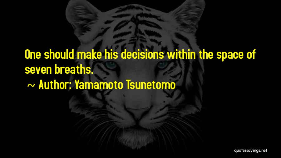 Yamamoto Tsunetomo Quotes: One Should Make His Decisions Within The Space Of Seven Breaths.