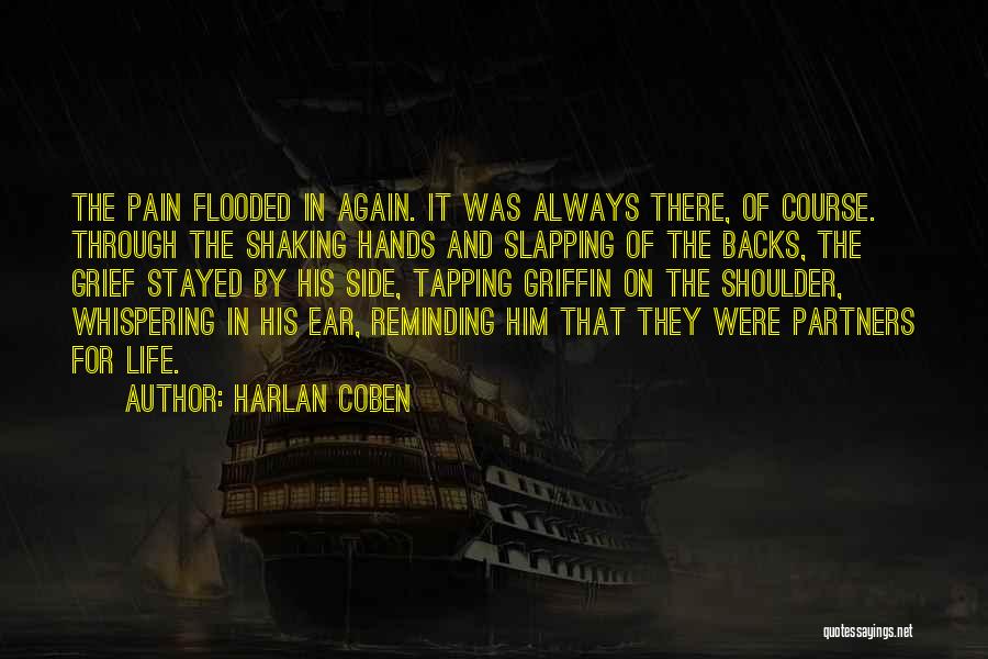 Harlan Coben Quotes: The Pain Flooded In Again. It Was Always There, Of Course. Through The Shaking Hands And Slapping Of The Backs,