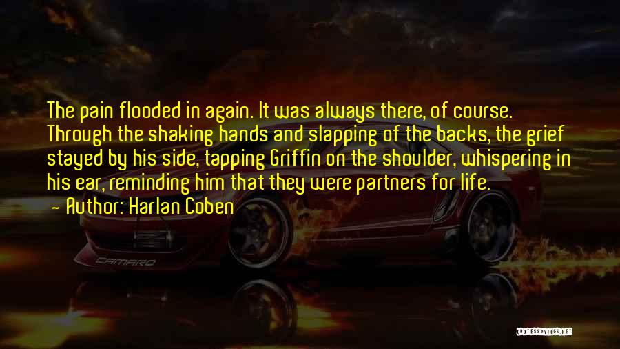 Harlan Coben Quotes: The Pain Flooded In Again. It Was Always There, Of Course. Through The Shaking Hands And Slapping Of The Backs,