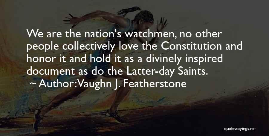 Vaughn J. Featherstone Quotes: We Are The Nation's Watchmen, No Other People Collectively Love The Constitution And Honor It And Hold It As A