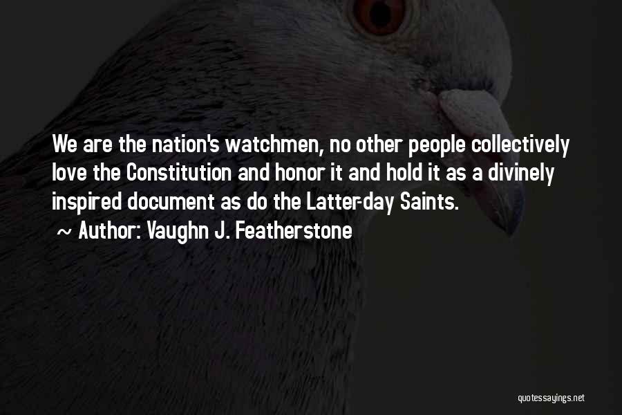 Vaughn J. Featherstone Quotes: We Are The Nation's Watchmen, No Other People Collectively Love The Constitution And Honor It And Hold It As A