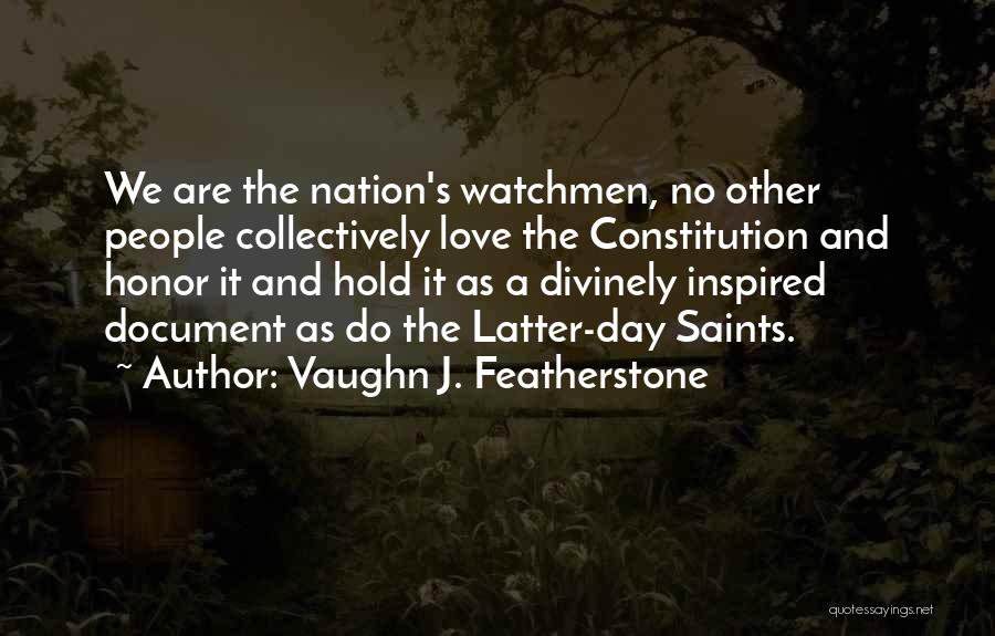 Vaughn J. Featherstone Quotes: We Are The Nation's Watchmen, No Other People Collectively Love The Constitution And Honor It And Hold It As A