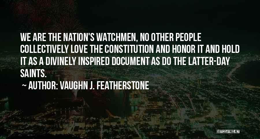 Vaughn J. Featherstone Quotes: We Are The Nation's Watchmen, No Other People Collectively Love The Constitution And Honor It And Hold It As A