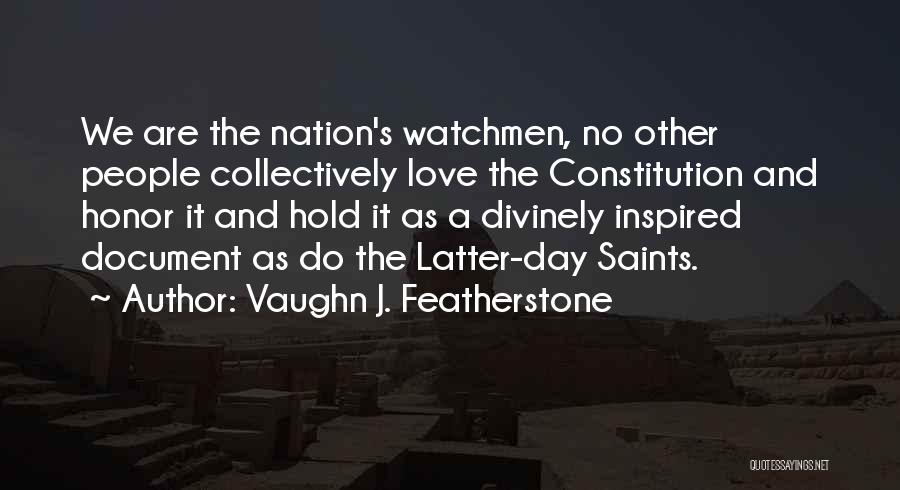 Vaughn J. Featherstone Quotes: We Are The Nation's Watchmen, No Other People Collectively Love The Constitution And Honor It And Hold It As A