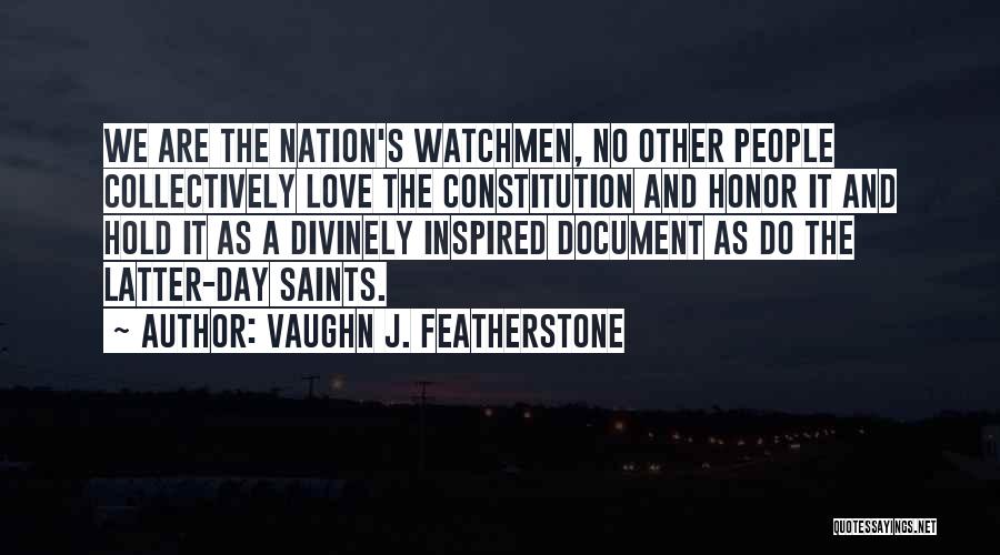 Vaughn J. Featherstone Quotes: We Are The Nation's Watchmen, No Other People Collectively Love The Constitution And Honor It And Hold It As A