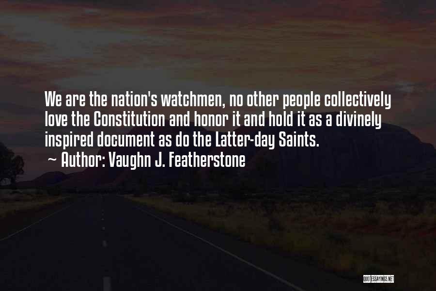 Vaughn J. Featherstone Quotes: We Are The Nation's Watchmen, No Other People Collectively Love The Constitution And Honor It And Hold It As A