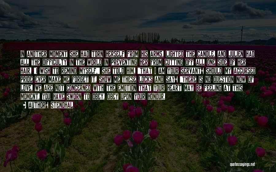 Stendhal Quotes: In Another Moment She Had Torn Herself From His Arms, Lighted The Candle, And Julien Had All The Difficulty In