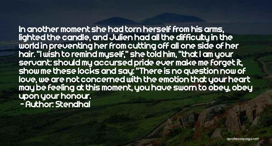 Stendhal Quotes: In Another Moment She Had Torn Herself From His Arms, Lighted The Candle, And Julien Had All The Difficulty In