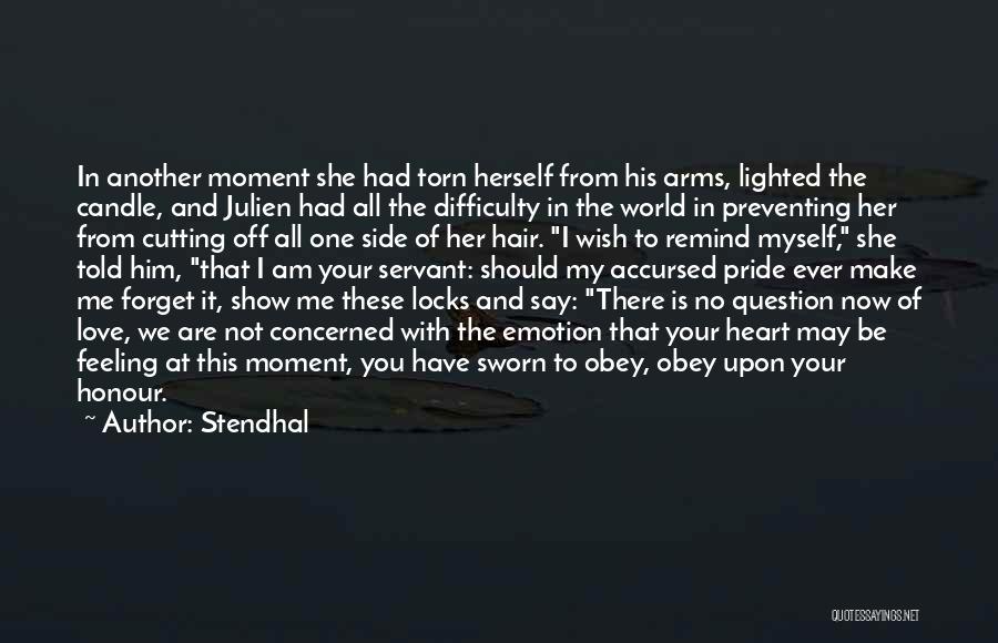 Stendhal Quotes: In Another Moment She Had Torn Herself From His Arms, Lighted The Candle, And Julien Had All The Difficulty In