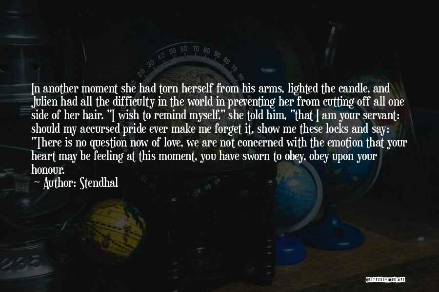 Stendhal Quotes: In Another Moment She Had Torn Herself From His Arms, Lighted The Candle, And Julien Had All The Difficulty In