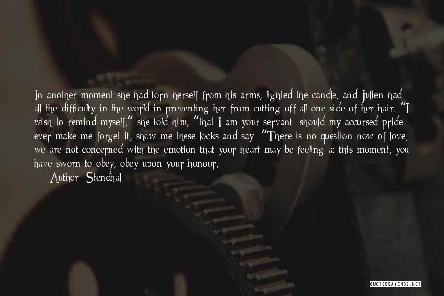 Stendhal Quotes: In Another Moment She Had Torn Herself From His Arms, Lighted The Candle, And Julien Had All The Difficulty In