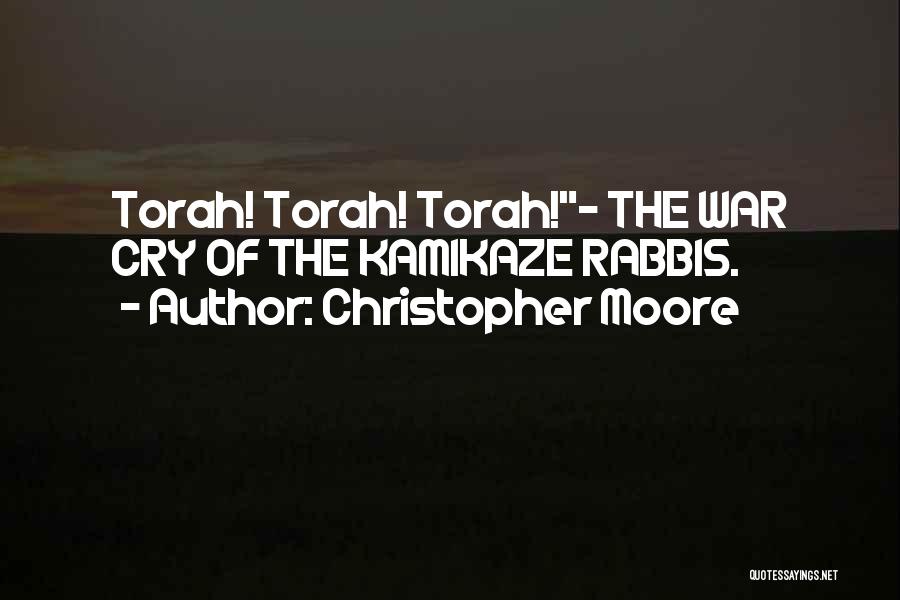 Christopher Moore Quotes: Torah! Torah! Torah!- The War Cry Of The Kamikaze Rabbis.