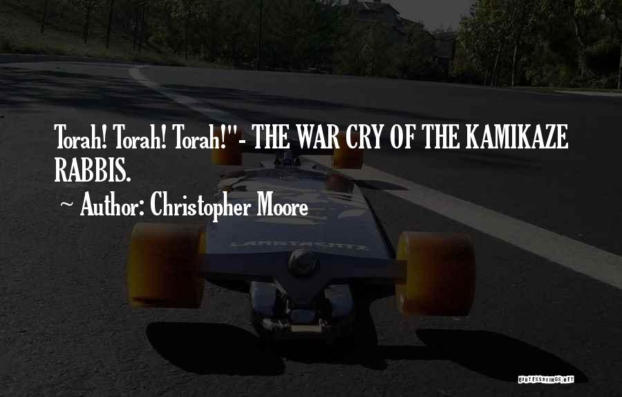 Christopher Moore Quotes: Torah! Torah! Torah!- The War Cry Of The Kamikaze Rabbis.