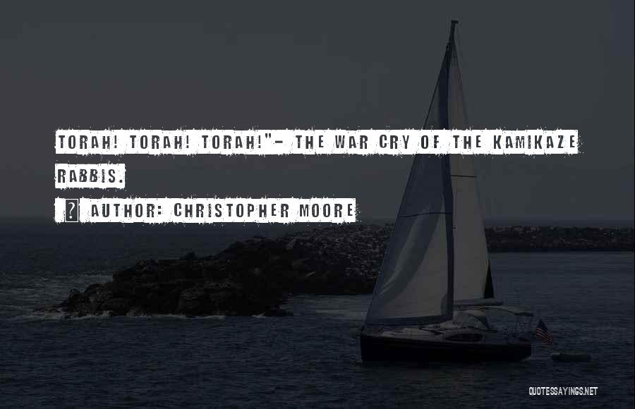 Christopher Moore Quotes: Torah! Torah! Torah!- The War Cry Of The Kamikaze Rabbis.