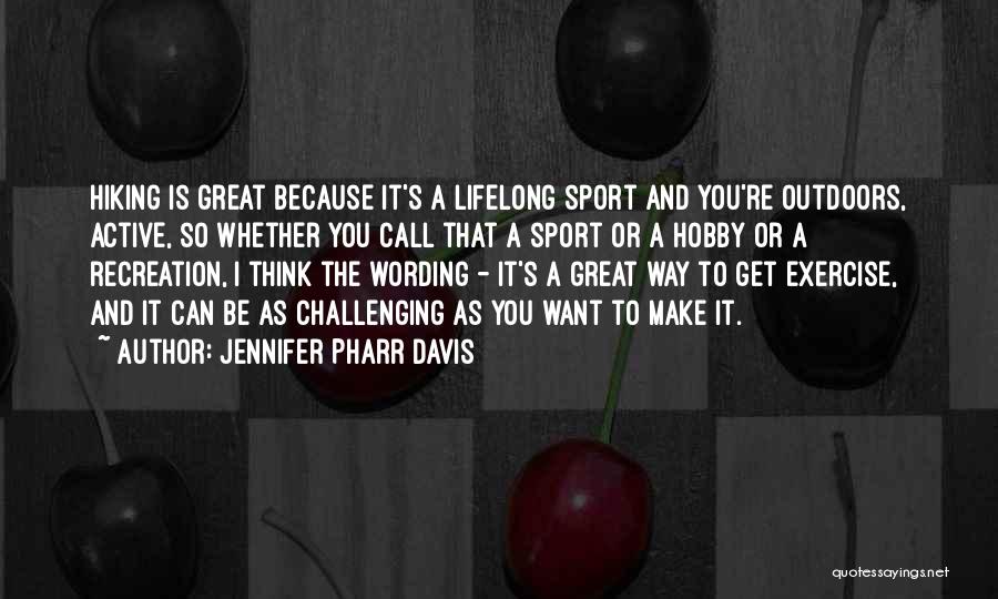 Jennifer Pharr Davis Quotes: Hiking Is Great Because It's A Lifelong Sport And You're Outdoors, Active, So Whether You Call That A Sport Or