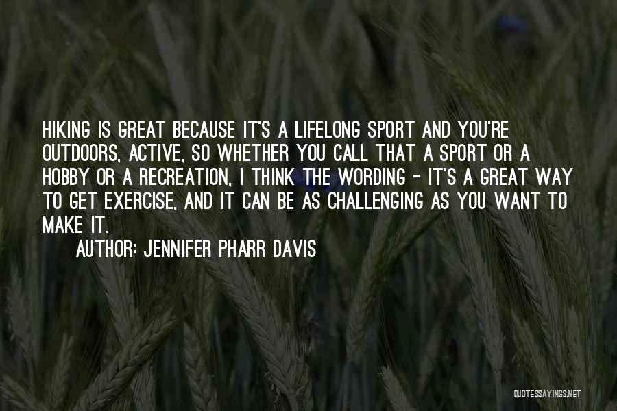 Jennifer Pharr Davis Quotes: Hiking Is Great Because It's A Lifelong Sport And You're Outdoors, Active, So Whether You Call That A Sport Or