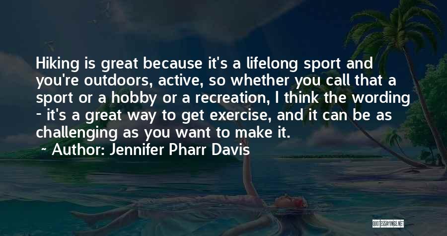 Jennifer Pharr Davis Quotes: Hiking Is Great Because It's A Lifelong Sport And You're Outdoors, Active, So Whether You Call That A Sport Or