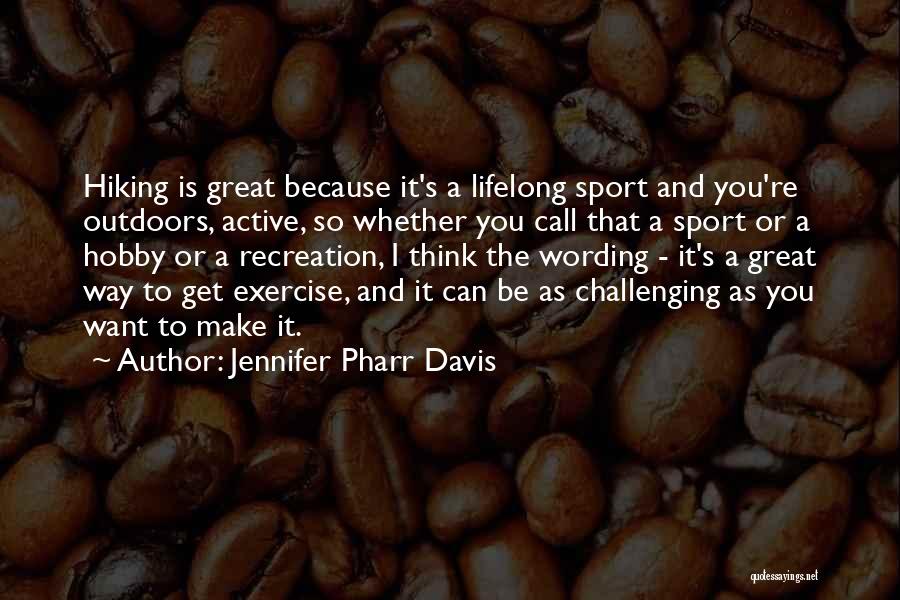 Jennifer Pharr Davis Quotes: Hiking Is Great Because It's A Lifelong Sport And You're Outdoors, Active, So Whether You Call That A Sport Or