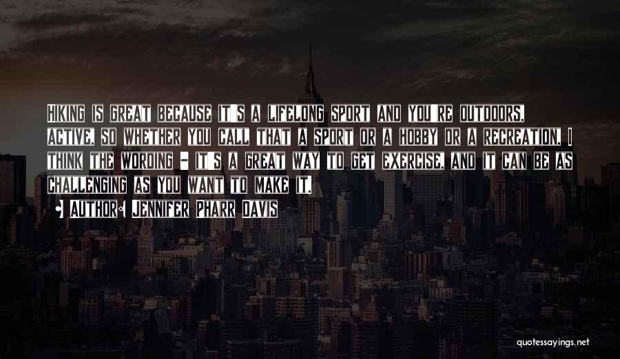 Jennifer Pharr Davis Quotes: Hiking Is Great Because It's A Lifelong Sport And You're Outdoors, Active, So Whether You Call That A Sport Or