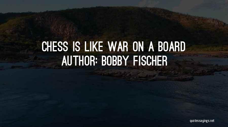 Bobby Fischer Quotes: Chess Is Like War On A Board