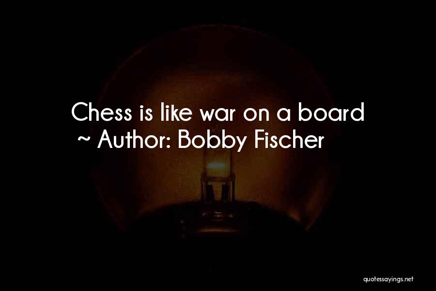 Bobby Fischer Quotes: Chess Is Like War On A Board