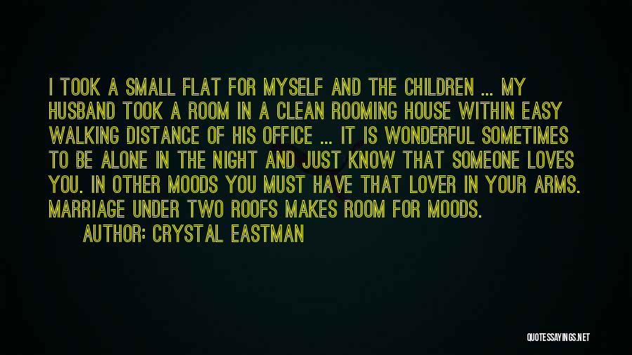 Crystal Eastman Quotes: I Took A Small Flat For Myself And The Children ... My Husband Took A Room In A Clean Rooming