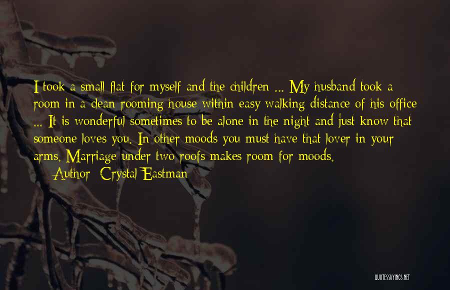 Crystal Eastman Quotes: I Took A Small Flat For Myself And The Children ... My Husband Took A Room In A Clean Rooming