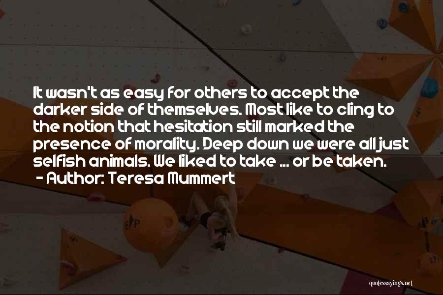 Teresa Mummert Quotes: It Wasn't As Easy For Others To Accept The Darker Side Of Themselves. Most Like To Cling To The Notion