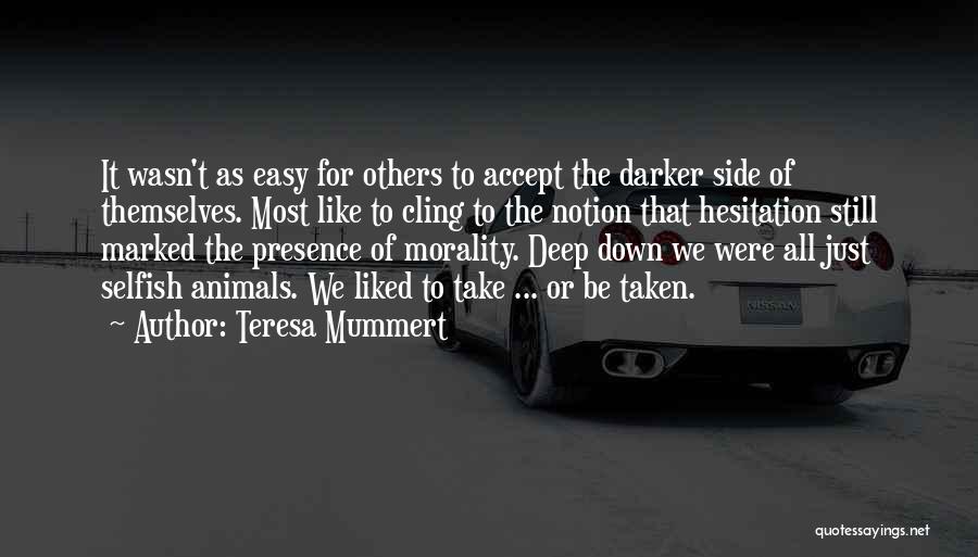 Teresa Mummert Quotes: It Wasn't As Easy For Others To Accept The Darker Side Of Themselves. Most Like To Cling To The Notion