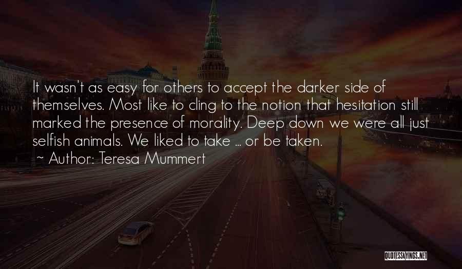 Teresa Mummert Quotes: It Wasn't As Easy For Others To Accept The Darker Side Of Themselves. Most Like To Cling To The Notion
