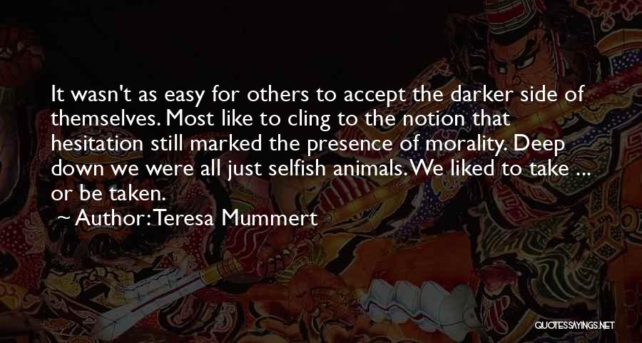 Teresa Mummert Quotes: It Wasn't As Easy For Others To Accept The Darker Side Of Themselves. Most Like To Cling To The Notion