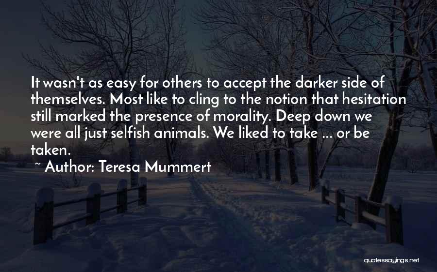 Teresa Mummert Quotes: It Wasn't As Easy For Others To Accept The Darker Side Of Themselves. Most Like To Cling To The Notion