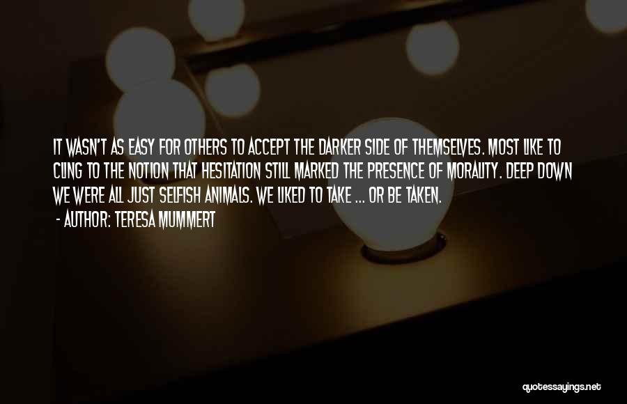 Teresa Mummert Quotes: It Wasn't As Easy For Others To Accept The Darker Side Of Themselves. Most Like To Cling To The Notion
