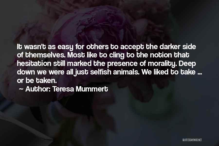 Teresa Mummert Quotes: It Wasn't As Easy For Others To Accept The Darker Side Of Themselves. Most Like To Cling To The Notion