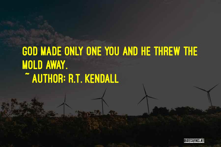 R.T. Kendall Quotes: God Made Only One You And He Threw The Mold Away.