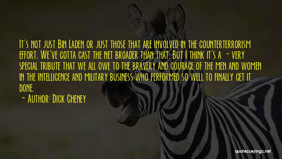 Dick Cheney Quotes: It's Not Just Bin Laden Or Just Those That Are Involved In The Counterterrorism Effort. We've Gotta Cast The Net