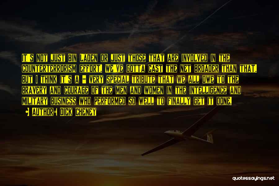 Dick Cheney Quotes: It's Not Just Bin Laden Or Just Those That Are Involved In The Counterterrorism Effort. We've Gotta Cast The Net
