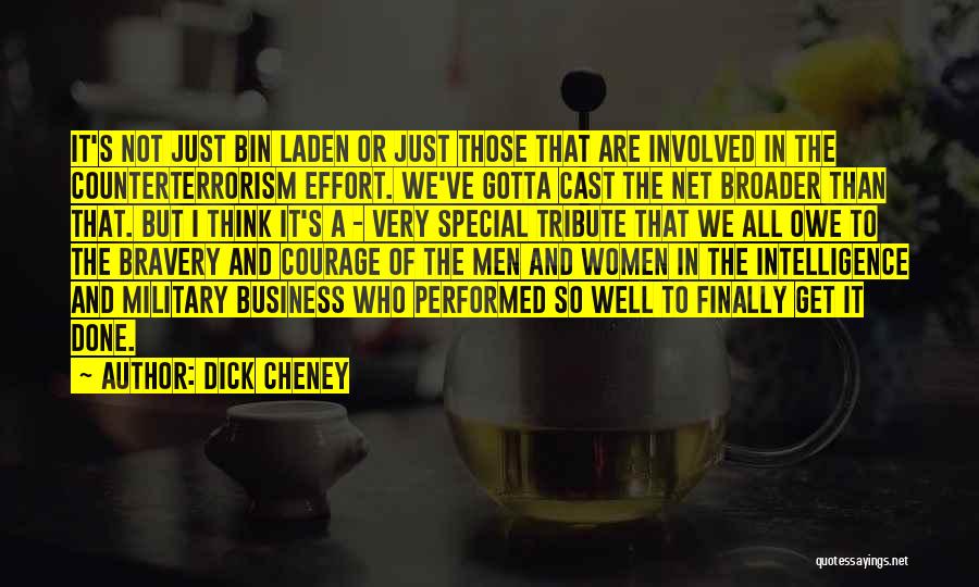 Dick Cheney Quotes: It's Not Just Bin Laden Or Just Those That Are Involved In The Counterterrorism Effort. We've Gotta Cast The Net