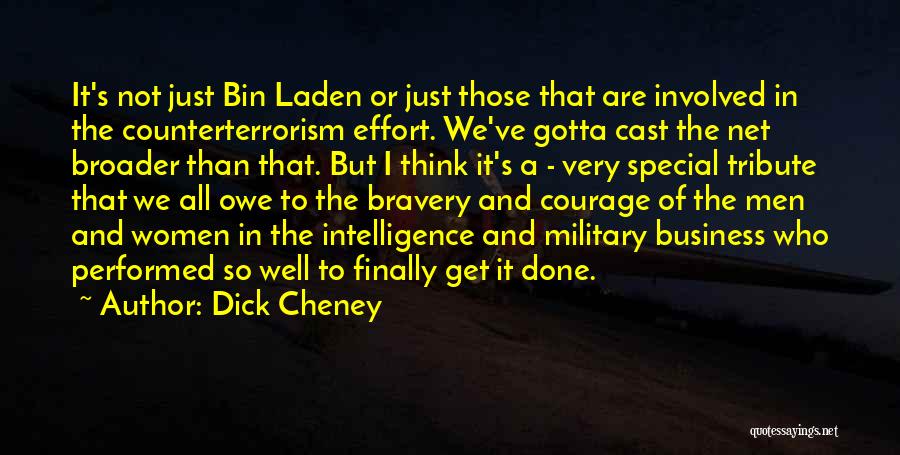 Dick Cheney Quotes: It's Not Just Bin Laden Or Just Those That Are Involved In The Counterterrorism Effort. We've Gotta Cast The Net