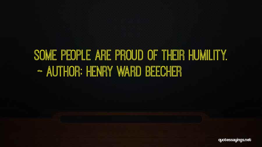 Henry Ward Beecher Quotes: Some People Are Proud Of Their Humility.